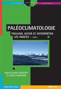 Paléoclimatologie Tome 1 - trouver, dater et interpréter les indices