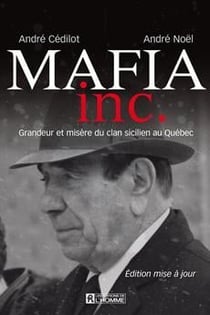 Mafia inc. - grandeur et misère du clan sicilien au québec (2e édition)