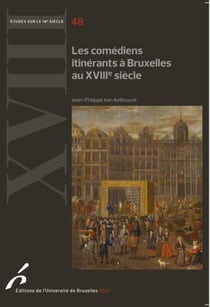 Études sur le XVIIIe siècle Tome 48 : les comédiens itinérants à Bruxelles au XVIIIe siècle