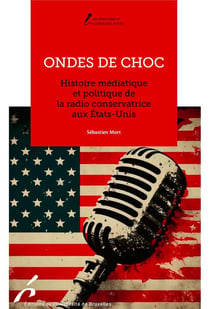 Ondes de choc : Histoire médiatique et politique de la radio conservatrice aux États-Unis