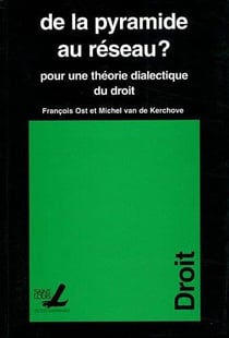 De la pyramide au réseau ? pour une théorie dialectique du droit