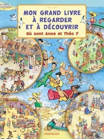 Mon grand livre à regarder et à découvrir - où sont anne et théo ?