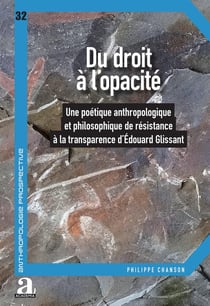 Du droit à l'opacité : Une poétique anthropologique et philosophique de résistance à la transparence d'Édouard Glissant