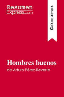 Hombres buenos de Arturo Pérez-Reverte (Guia de lectura) : Resumen y analisis completo