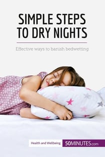 Simple Steps to Dry Nights : Effective ways to banish bedwetting