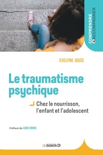 Le traumatisme psychique - chez le nourrisson, l'enfant et l'adolescent