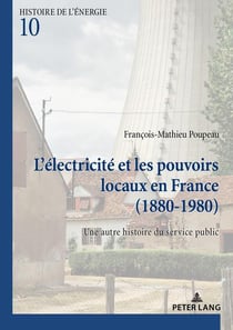 L'électricité et les pouvoirs locaux en France (1880-1980) : Une autre histoire du service public