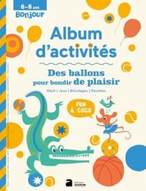 Album d'activites 6-8 ans : des ballons pour bondir de plaisir