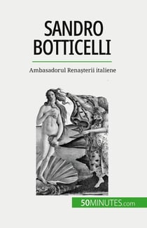 Sandro Botticelli : Ambasadorul Renasterii italiene