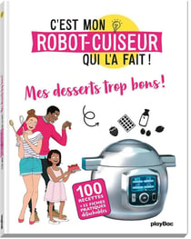 C'est mon robot-cuiseur qui l'a fait - mes petits desserts si bons