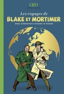 Les voyages de Blake et Mortimer : deux aventuriers à travers le monde - édition collector