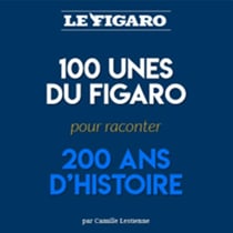 100 Unes du Figaro pour raconter 200 ans d'histoire