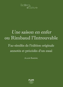 Une saison en enfer ou Rimbaud l'introuvable : Fac-similés de l'édition originale annotés et précédés d'un essai