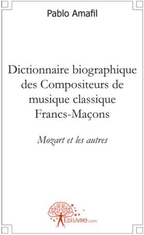 Dictionnaire biographique des compositeurs de musique classique francs-maçons - mozart et les autres
