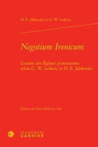 Negotium irenicum - l'union des églises protestantes selon g. w. leibniz et d. e. jablonski