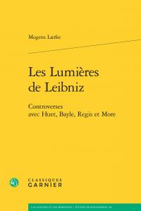 Les lumieres de leibniz - controverses avec huet, bayle, regis et more