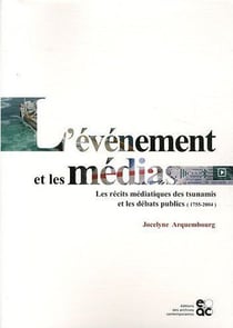 L'évènement et les médias - les récits médiatiques des tsunamis et les débats publics (1755-2004)