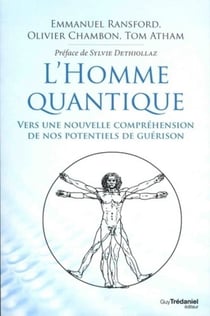 L'homme quantique - vers une nouvelle compréhension de nos potentiels de guérison