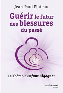 Guérir le futur des blessures du passé : La thérapie enfant gigogne