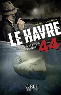 Le Havre 44 - un U-Boot, un espion, un trésor