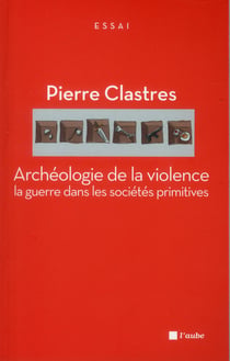 Archéologie de la violence - la guerre dans les sociétés primitives