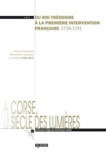 Du roi Théodore à la première intervention française 1736-1741 - actes des IIIe rencontres historiques d'Ile-Rousse