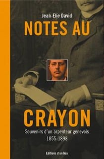 Notes au crayon, souvenirs d'un arpenteur genevois 1855-1898
