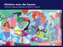 Histoires avec des bosses: D'Accueil à Zigzag, albécédaire de l'école en migration