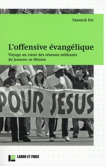 L'offensive évangélique : Voyage au coeur des réseaux militants de Jeunesses en Mission