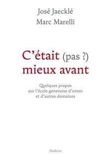 C'était (pas ?) mieux avant - quelques propos sur l'école genevoise d'antan et d'autres domaines