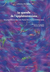 La querelle de l'épiphénoménisme : Une présentation du débat entre Thomas Henry Huxley et William James