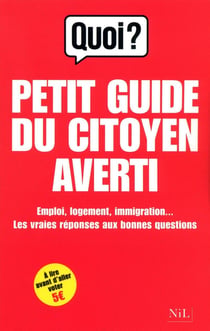 Petit guide du citoyen averti - emploi, logement, immigration... les vraies réponses aux bonnes questions