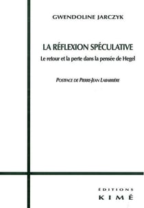 La Reflexion Speculative : Le Retour et la Perte Chez Hegel