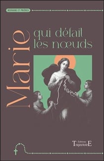 Marie qui défait les n?uds : Neuvaine et prières