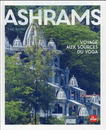 Ashrams : voyage aux sources du yoga