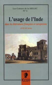 CAHIERS DU SIELEC Tome 4 : l'usage de l'Inde dans les littératures française et européenne : XVIIIe - XXe siècle
