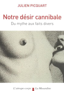 Notre désir cannibale - du mythe aux faits divers