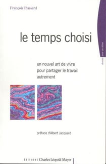 Le Temps Choisi : Un Nouvel Art de Vivre Pour Partager Le