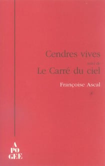 Cendres vives suivi de le carre du ciel