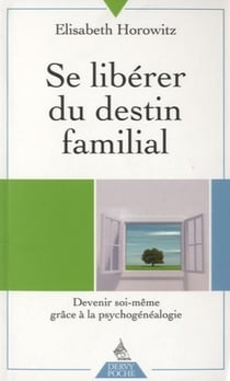 Se libérer du destin familial - devenir soi-même grâce à la psychogénéalogie