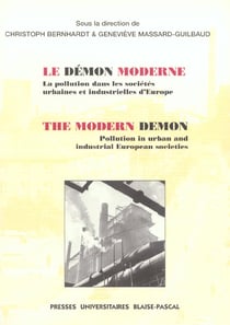 Le Démon moderne. La pollution dans les sociétés urbaines et industrielles d'Europe/The Modern Demon. Pollution in Urban and Industrial European Societies.