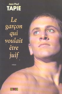Le garcon qui voulait etre juif - roman