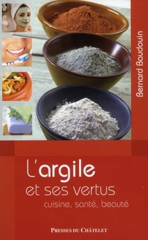 L'argile et ses vertus - cuisine, santé, beauté