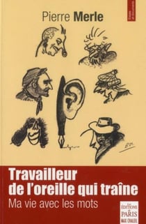 Travailleur de l'oreille qui traîne - ma vie avec les mots
