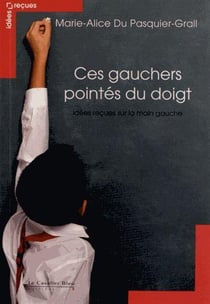 Ces gauchers pointés du doigt - idées reçues sur la main gauche