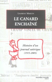 Le canard enchaine - histoire d'un journal satirique (1915-2005)