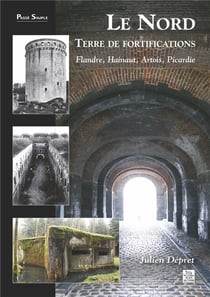 Le nord, terre de fortifications - Flandre, Hainaut, Artois, Picardie