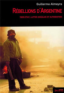 Rebellions d argentine - tiers etat, luttes sociales et autogestion