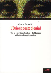 Orientalismes postcoloniaux - sur la "provincialisation de l'Europe" et la théorie postcoloniale