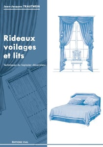 Rideaux, voilages et lits - techniques du tapissier décorateur